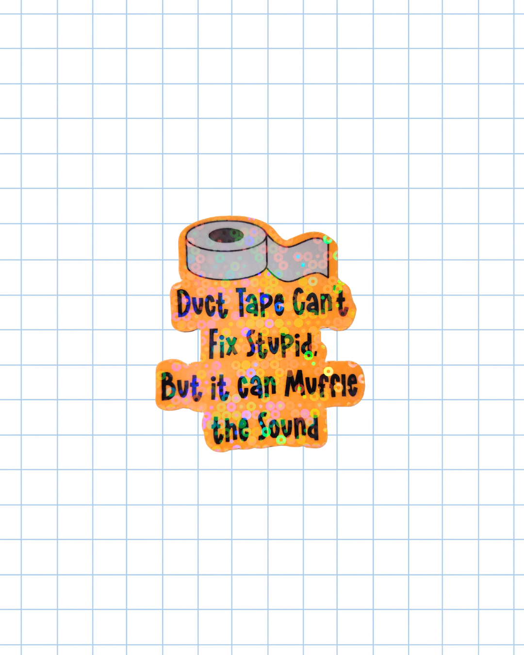 Duct tape can't fix stupid