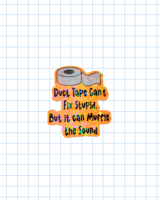 Duct tape can't fix stupid