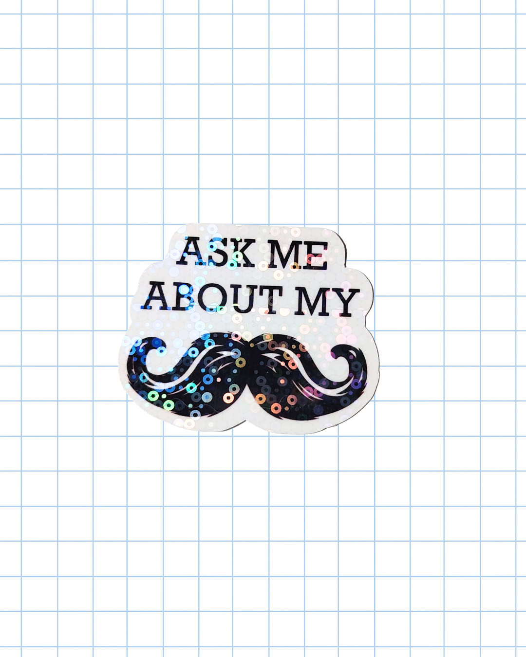 Ask Me About My Moustache