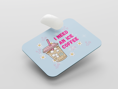 I Need Ice Coffee Mouse Pad